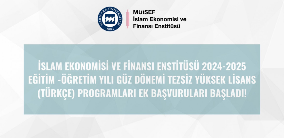 İslam Ekonomisi ve Finansı Enstitüsü 2024-2025 Eğitim - Öğretim Yılı Güz Dönemi Tezsiz Yüksek Lisans (Türkçe) Programları Ek Başvuruları Başladı